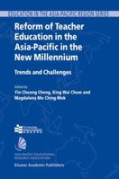 Reform of Teacher Education in the Asia-Pacific in the New Millennium: Trends and Challenges (Education in the Asia-Pacific Region: Issues, Concerns and Prospects) 140202701X Book Cover