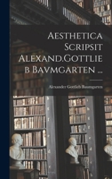Aesthetica Scripsit Alexand.Gottlieb Bavmgarten ... 1015642187 Book Cover