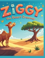 Ziggy the Desert Dreamer,: A Fun Picture Book Teaching Kids About Identity, Friendship, and Adventure. B0FGVHJ487 Book Cover