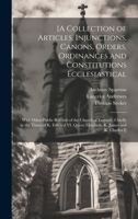 [A Collection of Articles, Injunctions, Canons, Orders, Ordinances and Constitutions Ecclesiastical; With Other Public Records of the Church of ... Queen Elizabeth, K. James and K. Charles I] 1019882379 Book Cover