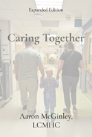 Caring Together: A Workbook for Couples, Co-Parents, and Caregivers Managing a Child's Cancer or Serious Illness B0DYSZLX95 Book Cover