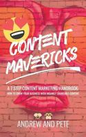 Content Mavericks: How to Grow Your Business with Insanely Shareable Content 1977521193 Book Cover