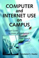Computer and Internet Use on Campus: A Legal Guide to Issues of Intellectual Property, Free Speech, and Privacy 0787955167 Book Cover
