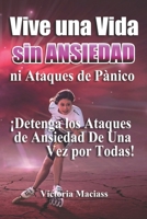 Vive Una Vida Sin Ansiedad ni Ataques de Pánico: ¡Detenga los Ataques de Ansiedad De Una Vez por Todas Y Viva Una Vida Plena! B08L4FL7NX Book Cover