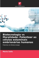 Biotecnologia vs Moralidade: Patentear as células estaminais embrionárias humanas: Patentes em Biotecnologia 620571955X Book Cover