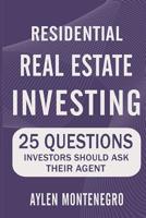 Residential Real Estate Investing: 25 Questions Investors Should Ask Their Agent 1539070743 Book Cover