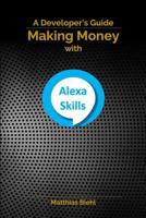 Making Money with Alexa Skills: A Developer's Guide 179583112X Book Cover