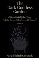 The Dark Goddess Garden Volume II: A Descent into Mythic Grief, Shadow Love, and the Feminine Underworld B0FG1SQSDG Book Cover