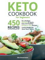 Keto Cookbook For Beginners On a Budget: 450 Days of Quick, Easy and Healthy Ketogenic Diet Recipes. Losing Weight Has Never Been Tastier. 1802529322 Book Cover