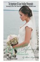 Capturing Defining Moments: The Importance of Great Wedding Photography 1535126914 Book Cover