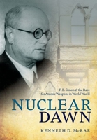 Nuclear Dawn: F. E. Simon and the Race for Atomic Weapons in World War II 0199687188 Book Cover