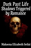 Dark Past Life Shadows Triggered by Romance B0FTLXS2TG Book Cover