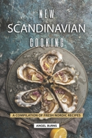 New Scandinavian Cooking: A Compilation of Fresh Nordic Recipes 1687635129 Book Cover
