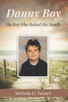 Danny Boy: The Boy Who Raised His Family 1973304198 Book Cover