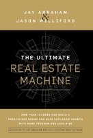 The Ultimate Real Estate Machine: How Team Leaders Can Build a Prestigious Brand and Have Explosive Growth with More Freedom and Less Risk 1544526202 Book Cover
