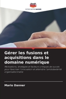 Gérer les fusions et acquisitions dans le domaine numérique (French Edition) 620821243X Book Cover