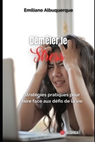 Démêler le stress: Stratégies pratiques pour faire face aux défis de la vie B0CFCHPKB5 Book Cover