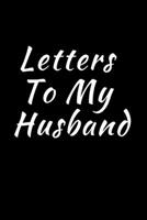 Letters To My Husband - Journal for Military Spouses: Perfect Keepsake Journal 6x9 Blank Lined Journal 1710380594 Book Cover