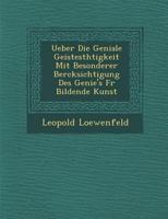 Ueber Die Geniale Geistesth Tigkeit Mit Besonderer Ber Cksichtigung Des Genie's Fur Bildende Kunst 1249950589 Book Cover