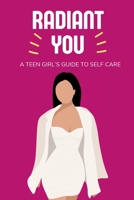 Radiant You: A Teen Girl's Guide to Self Care 1088285945 Book Cover