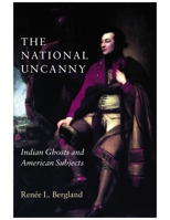 The National Uncanny: Indian Ghosts and American Subjects (Reencounters With Colonialism) 0874519446 Book Cover