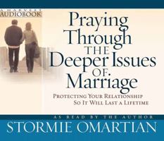 Praying Through the Deeper Issues of Marriage: Protecting Your Relationship So It Will Last a Lifetime 0736920056 Book Cover