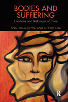 Bodies and Suffering: Emotions and Relations of Care 0367224488 Book Cover