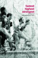 Fastest,, Highest,, Strongest: A Critique of High-Performance Sport 0415770432 Book Cover