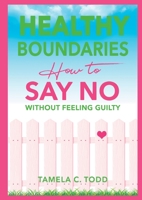 Healthy Boundaries: How to Say No without Feeling Guilty 1087992877 Book Cover