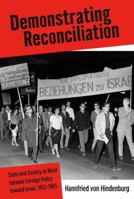 Demonstrating Reconciliation: State And Society In West German Foreign Policy Toward Israel, 1952 1965 1845452879 Book Cover