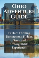Ohio Adventure Guide: Explore Thrilling Destinations, Hidden Gems, and Unforgettable Experiences B0DTV6BHSQ Book Cover