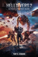 Helldivers 2: Ultimate Strategy Guide: Master Every Weapon, Faction, and Stratagem — Conquer the Galactic Battlefield and Lead Super Earth to Victory B0FMFZGXXT Book Cover