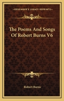 The Poems And Songs Of Robert Burns V6 1430469145 Book Cover