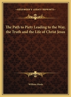 The Path to Piety Leading to the Way, the Truth and the Life of Christ Jesus 0766168735 Book Cover