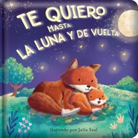 Te Quiero Hasta La Luna Y de Vuelta (I Love You to the Moon and Back): Spanish Edition Padded Hardcover Board Book 0655247653 Book Cover