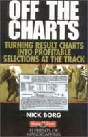 Off the Charts: Turning Result Charts into Profitable Selections at the Track 0970014759 Book Cover