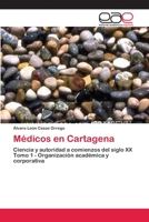 Médicos en Cartagena: Ciencia y autoridad a comienzos del siglo XX T. 2 Práctica médica y publicación científica 3659003646 Book Cover