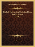 The Self-Instructing Christian Home Reader, Part 1 1279530200 Book Cover