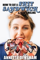 How To Eat A Shit Sandwich... and Keep Smiling 0645178012 Book Cover