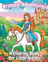 Princess Adventures: A Coloring Book For Little Artists B0C6W3G55R Book Cover