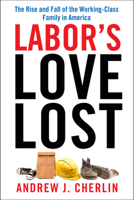 Labor's Love Lost: The Rise and Fall of the Working-Class Family in America 0871540304 Book Cover