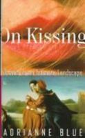 On Kissing: Travels in an Intimate Landscape 057505512X Book Cover