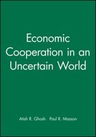 Economic Cooperation in an Uncertain World 1557863067 Book Cover