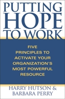 Putting Hope to Work: Five Principles to Activate Your Organization's Most Powerful Resource 0275988198 Book Cover