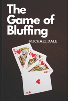 The Game of Bluffing: How to achieve ethical bluffing B0BCS3YXF9 Book Cover