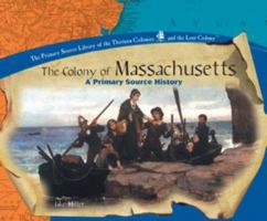 The Colony of Massachusetts (The Thirteen Colonies and the Lost Colony Series) 0823954757 Book Cover