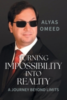 Turning Impossibility into Reality: A Journey Beyond Limits 1038329086 Book Cover