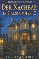 Der Nachbar aus Nummer 13 (MITTERNACHTSALBTRÄUME) (German Edition) B0H4PY7B7S Book Cover