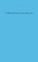 I really tried not to write about you 3756874079 Book Cover