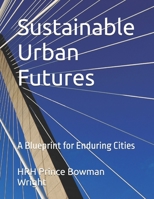 Sustainable Urban Futures: A Blueprint for Enduring Cities B0FSS8CPVY Book Cover
